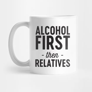 Alcohol then relatives Mug